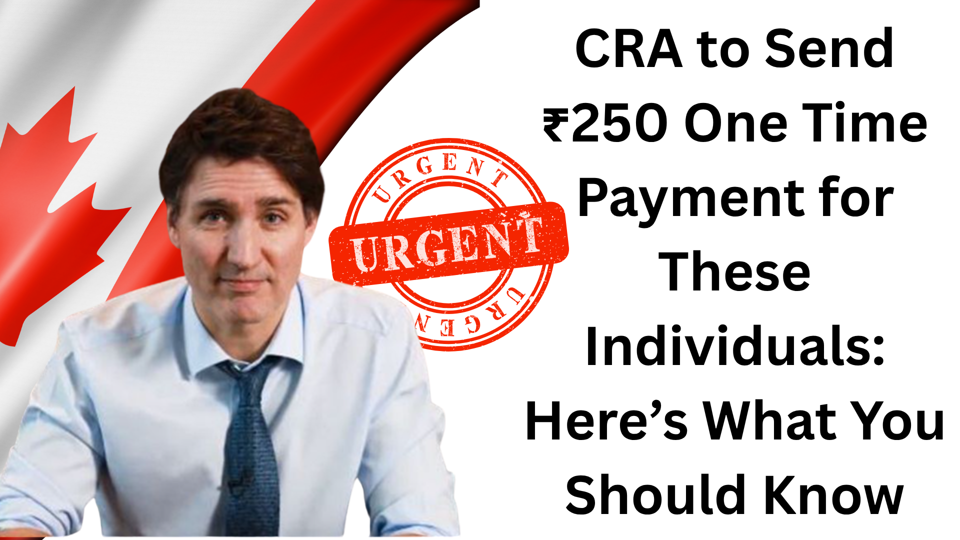 CRA to Send ₹250 One Time Payment for These Individuals: Here’s What You Should Know