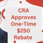 CRA Approves One-Time $250 Rebate