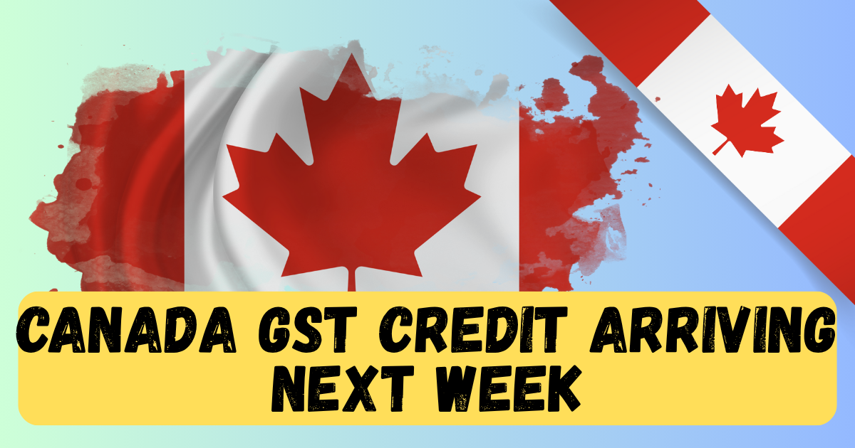 Canada GST Credit Arriving Next Week