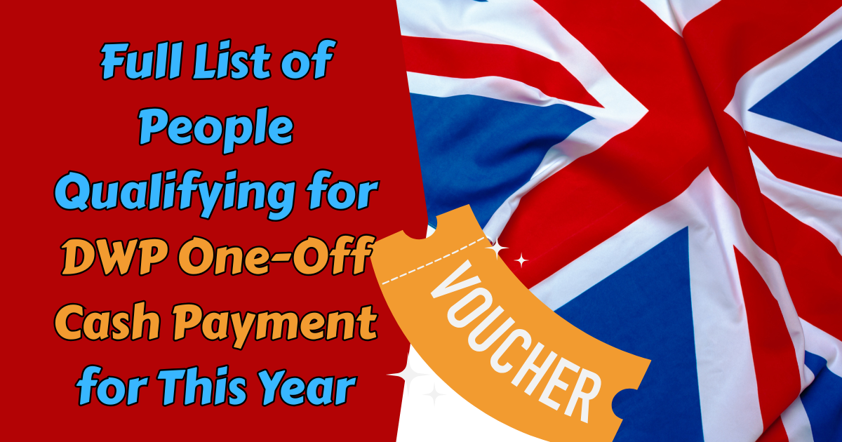 Full List of People Qualifying for DWP One-Off Cash Payment for This Year More Details