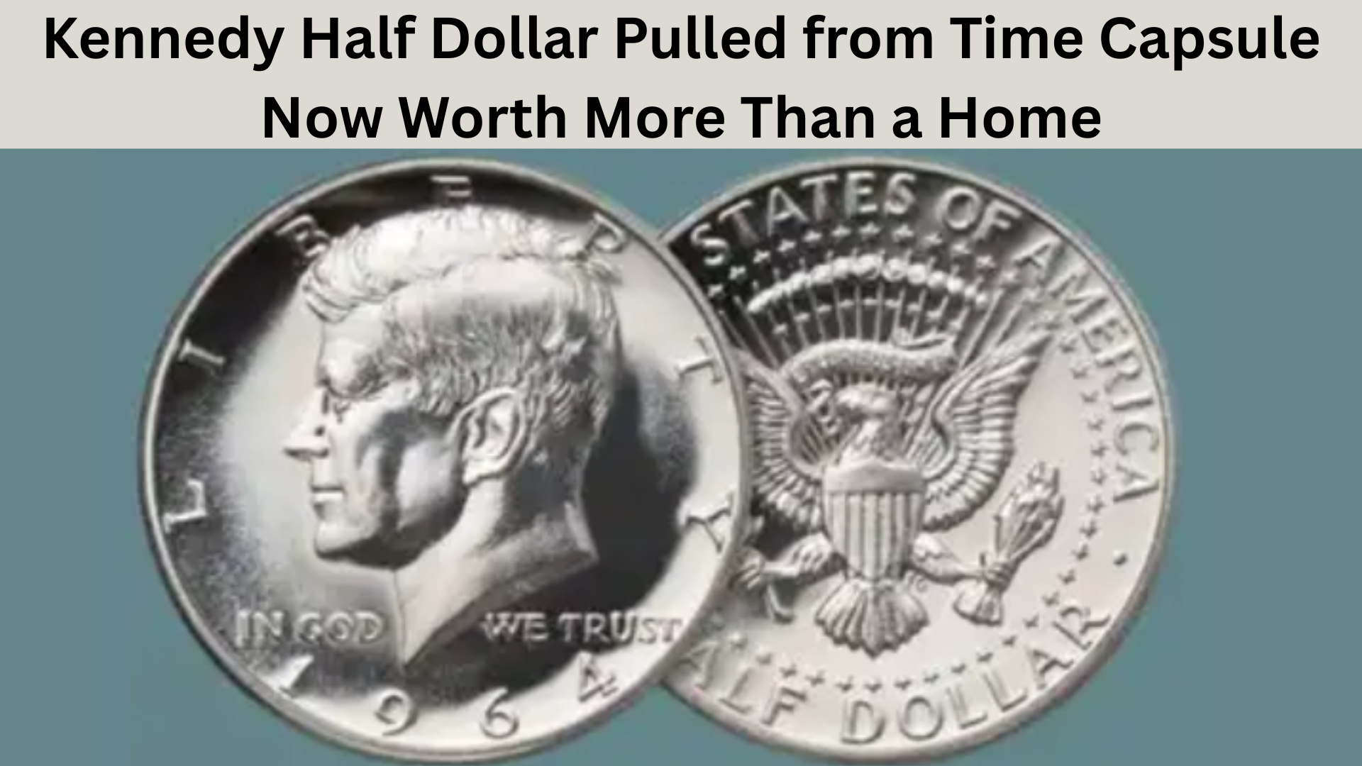 Kennedy Half Dollar Pulled from Time Capsule Now Worth More Than a Home