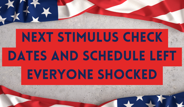 Next Stimulus Check Dates and Schedule Left Everyone Shocked