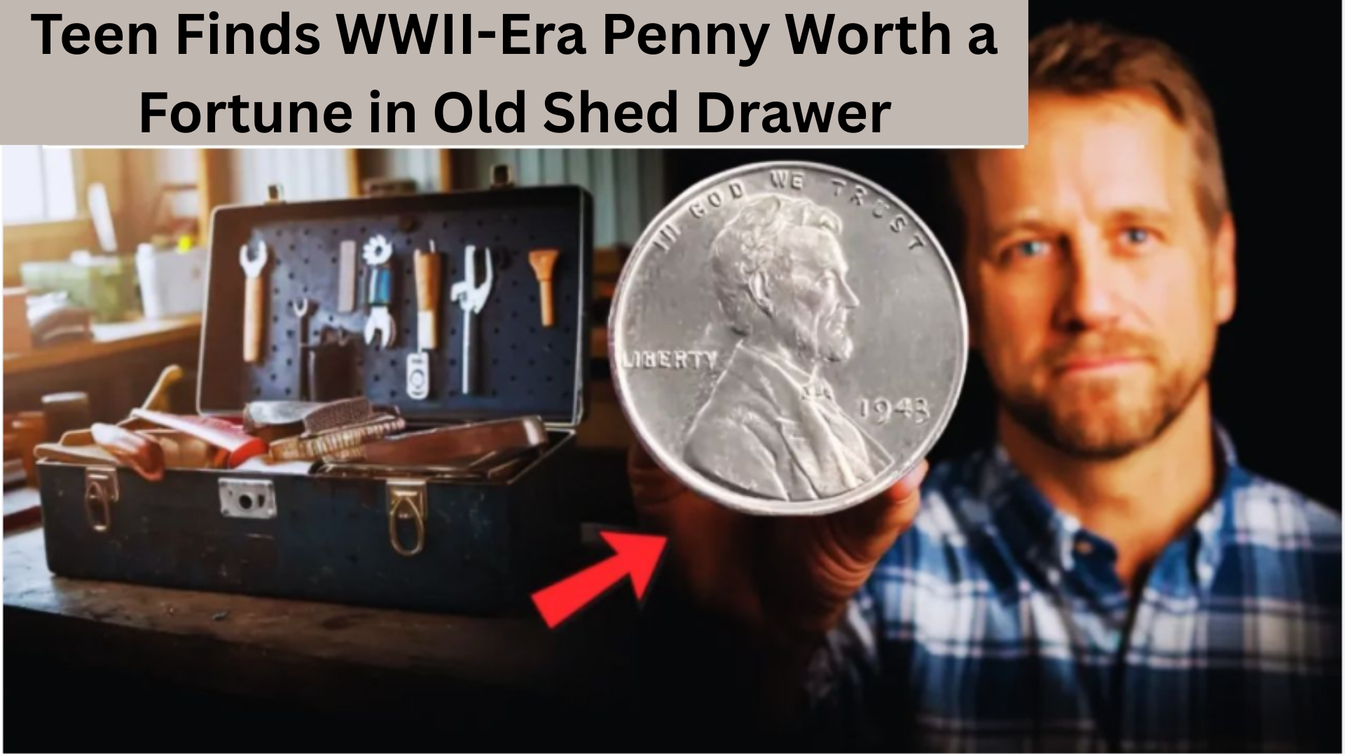 Teen Finds WWII-Era Penny Worth a Fortune in Old Shed Drawer